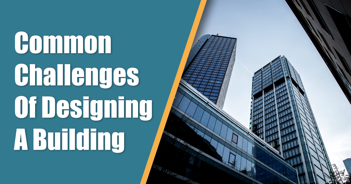 Common Challenges Of Designing A Building